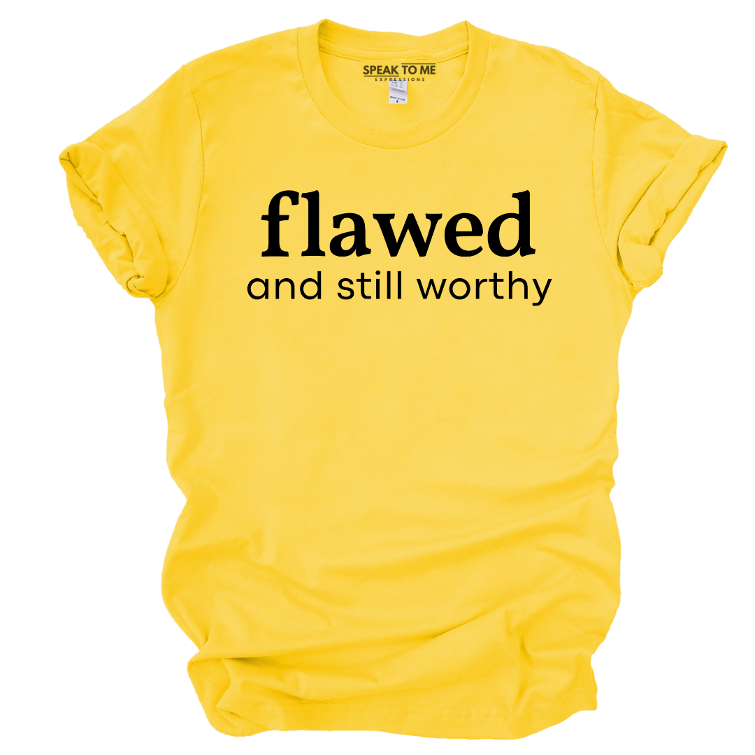 Flawed and Still Worthy T-Shirt