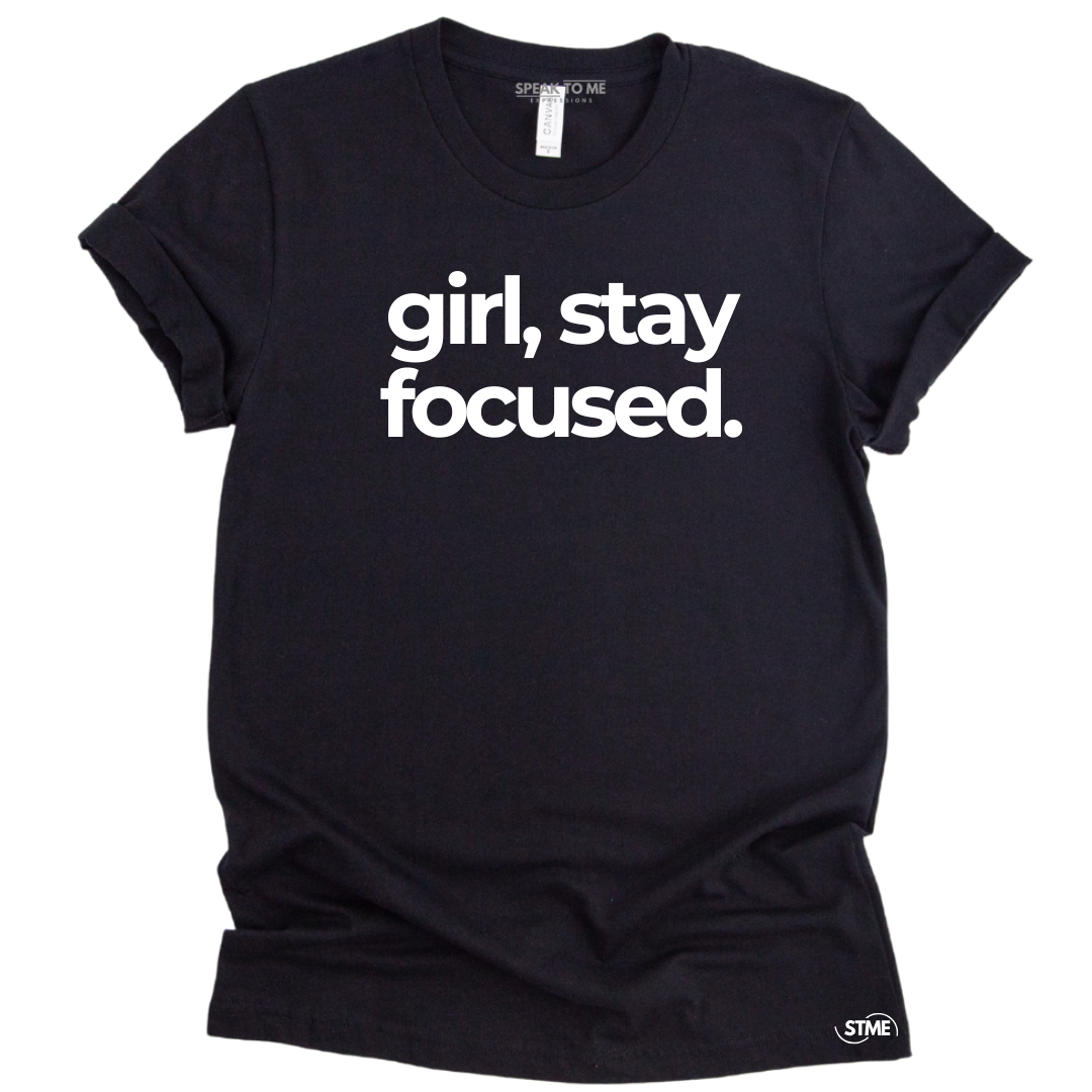 Girl Stay Focused T-Shirt