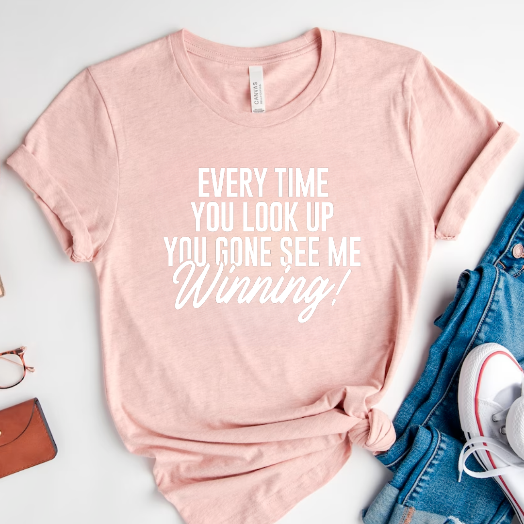 Every time you look up...Winning  T-Shirt