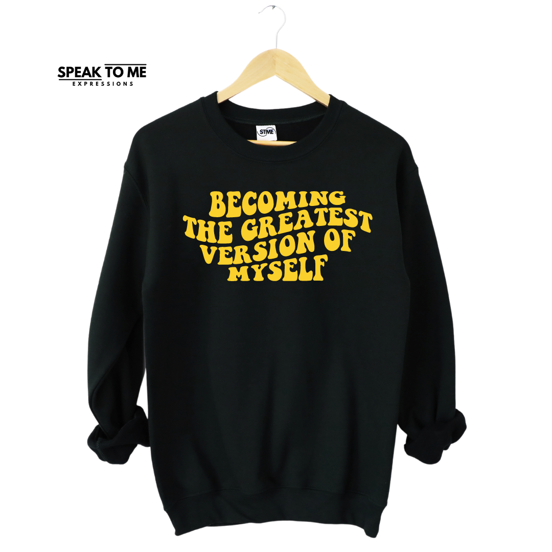 Becoming The Greatest Version of Myself Sweatshirt