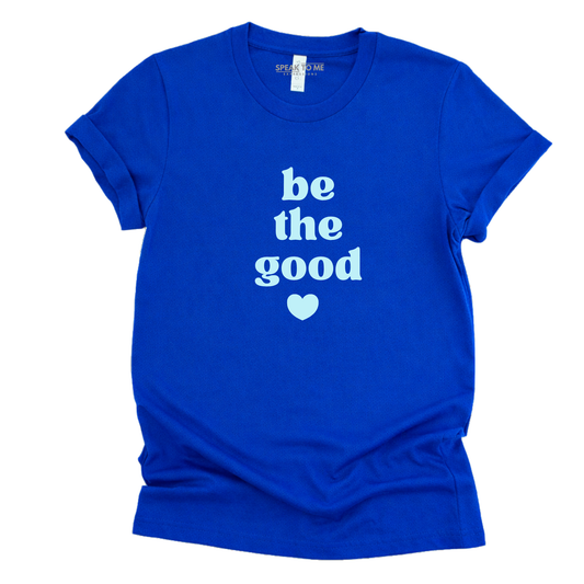Be The Good T-Shirt