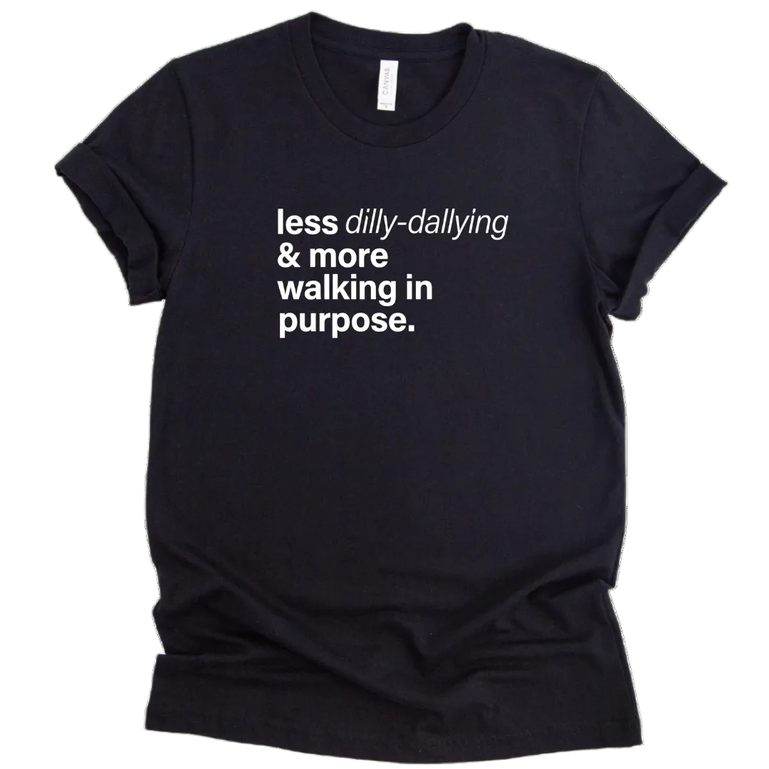 Less Dilly-Dallying T-Shirt