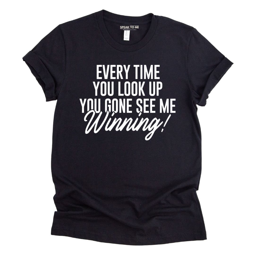 Every time you look up...Winning  T-Shirt