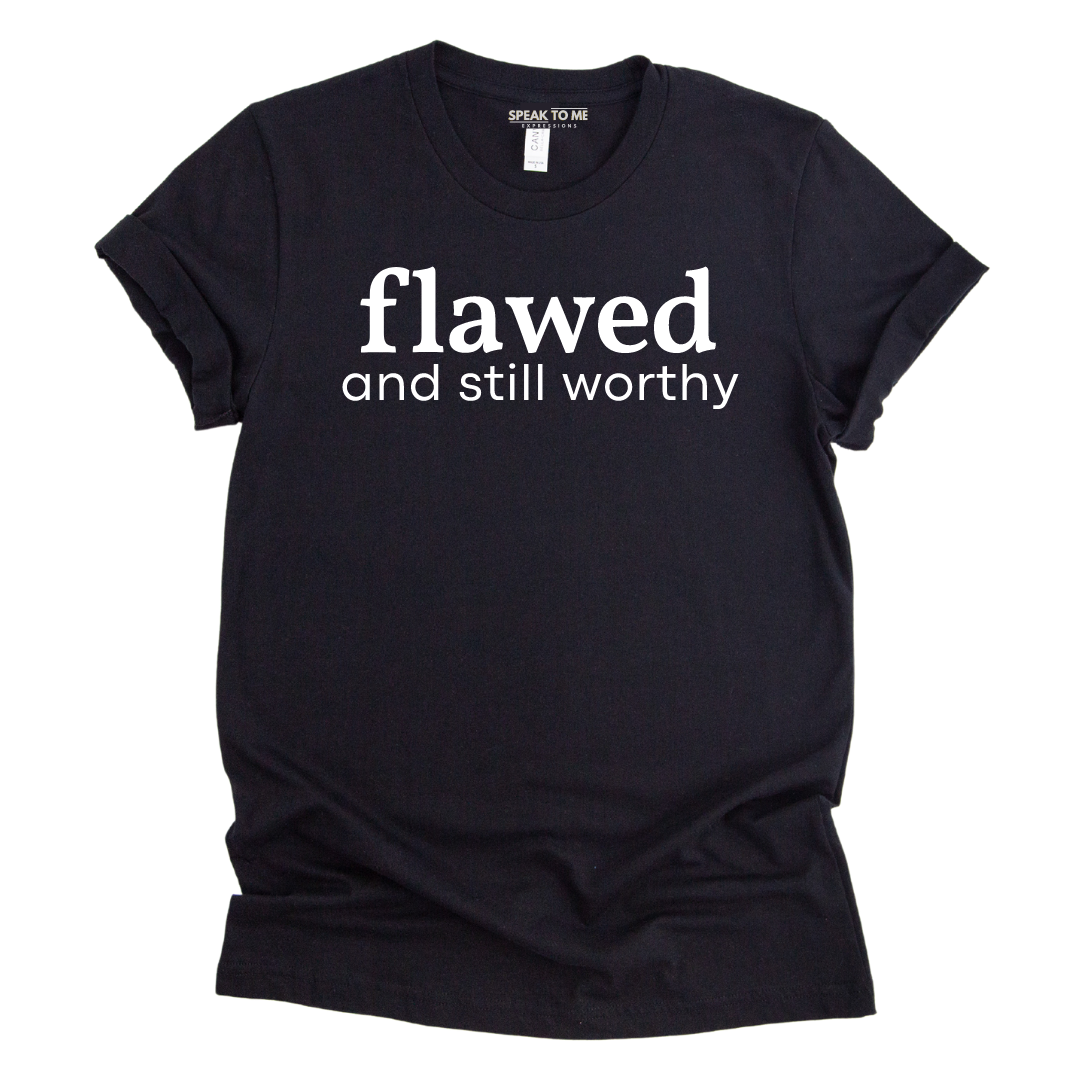 Flawed and Still Worthy T-Shirt