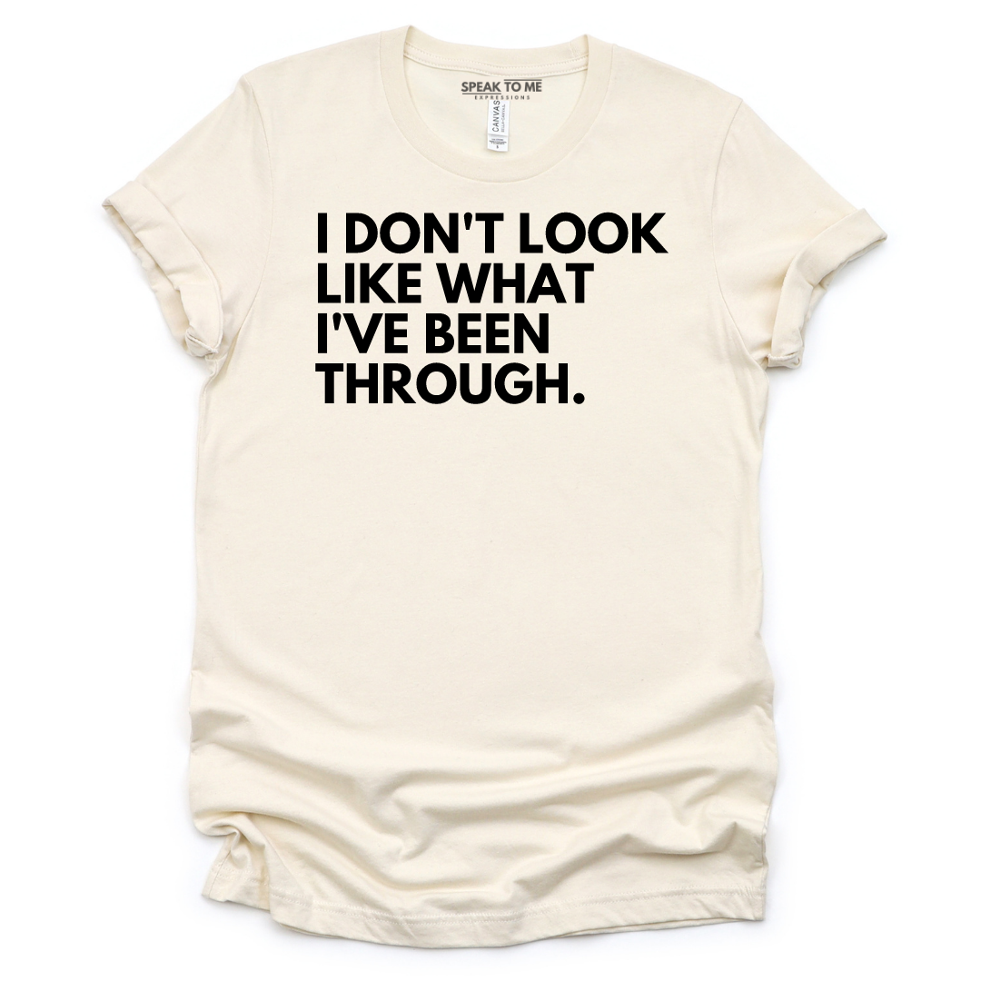I Don't Look Like What I've Been Through T-Shirt