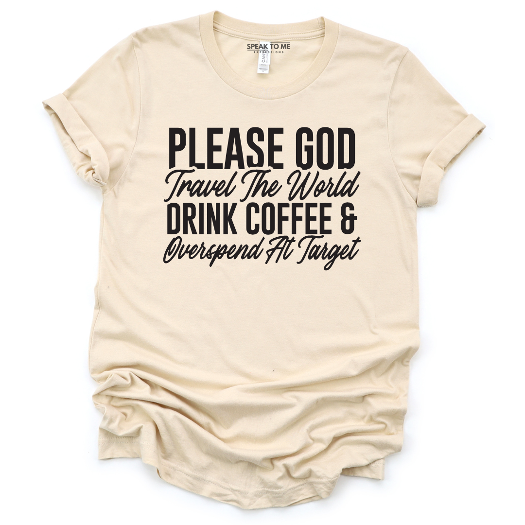 God, Drink Coffee, Travel The World, Target T-Shirt – Speak To Me Expressions