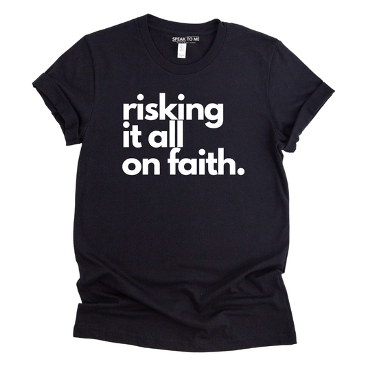 Risking it all on Faith T-Shirt